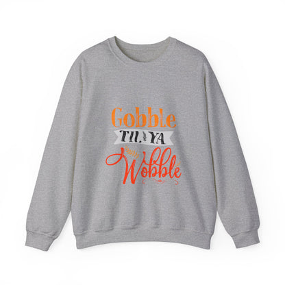 Gobble Till Ya Wobble Sweatshirt