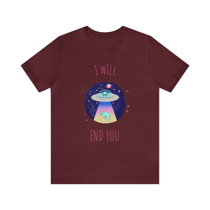 Alien I Will End You Shirt