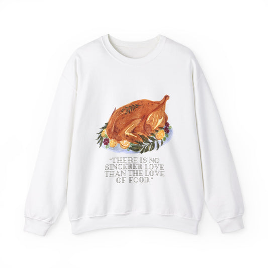 There Is No Sincerer Love Than The Love Of Food Sweatshirt