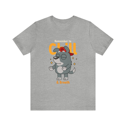 Dog Remember To Chill & Breath Shirt