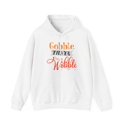 Gobble Till Ya Wobble Hoodie