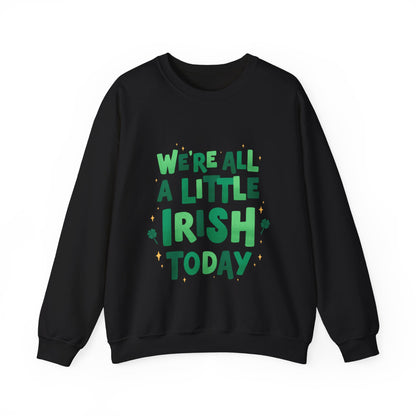 We're All A Little Irish Today Sweatshirt