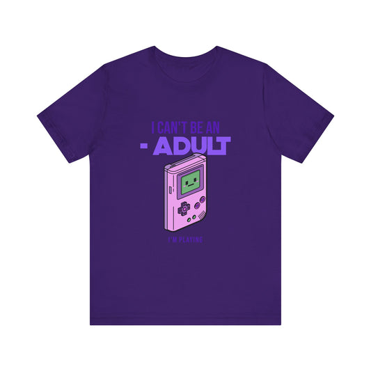 Games I Can't Be An Adult Shirt