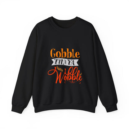 Gobble Till Ya Wobble Sweatshirt