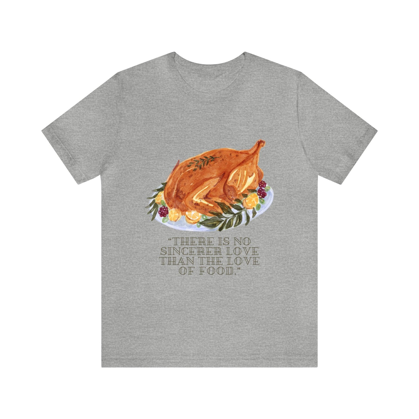 There Is No Sincerer Love Than The Love Of Food Shirt