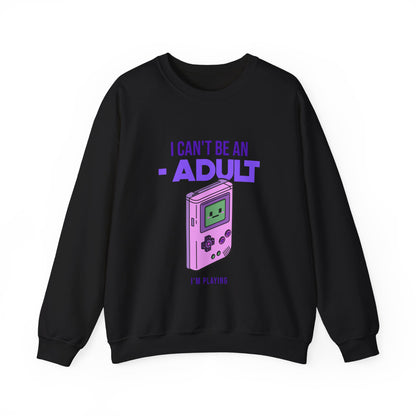 Games I Can't Be An Adult Sweatshirt