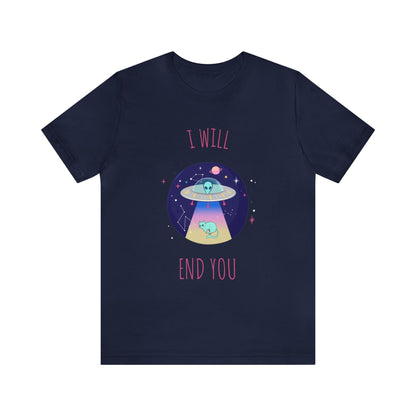 Alien I Will End You Shirt