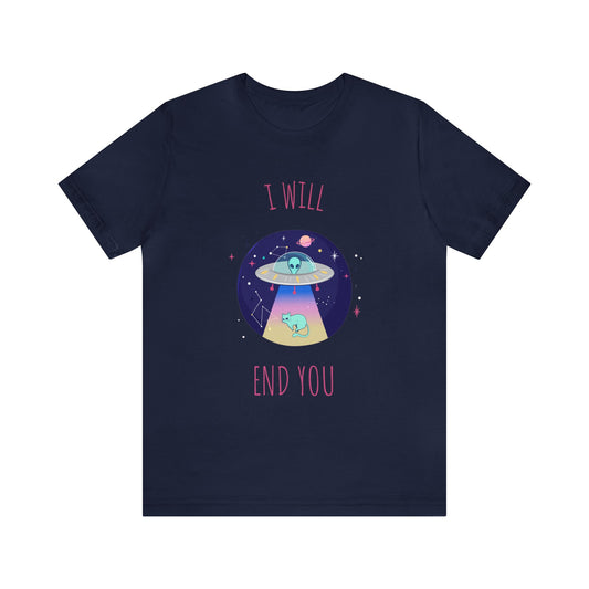 Alien I Will End You Shirt