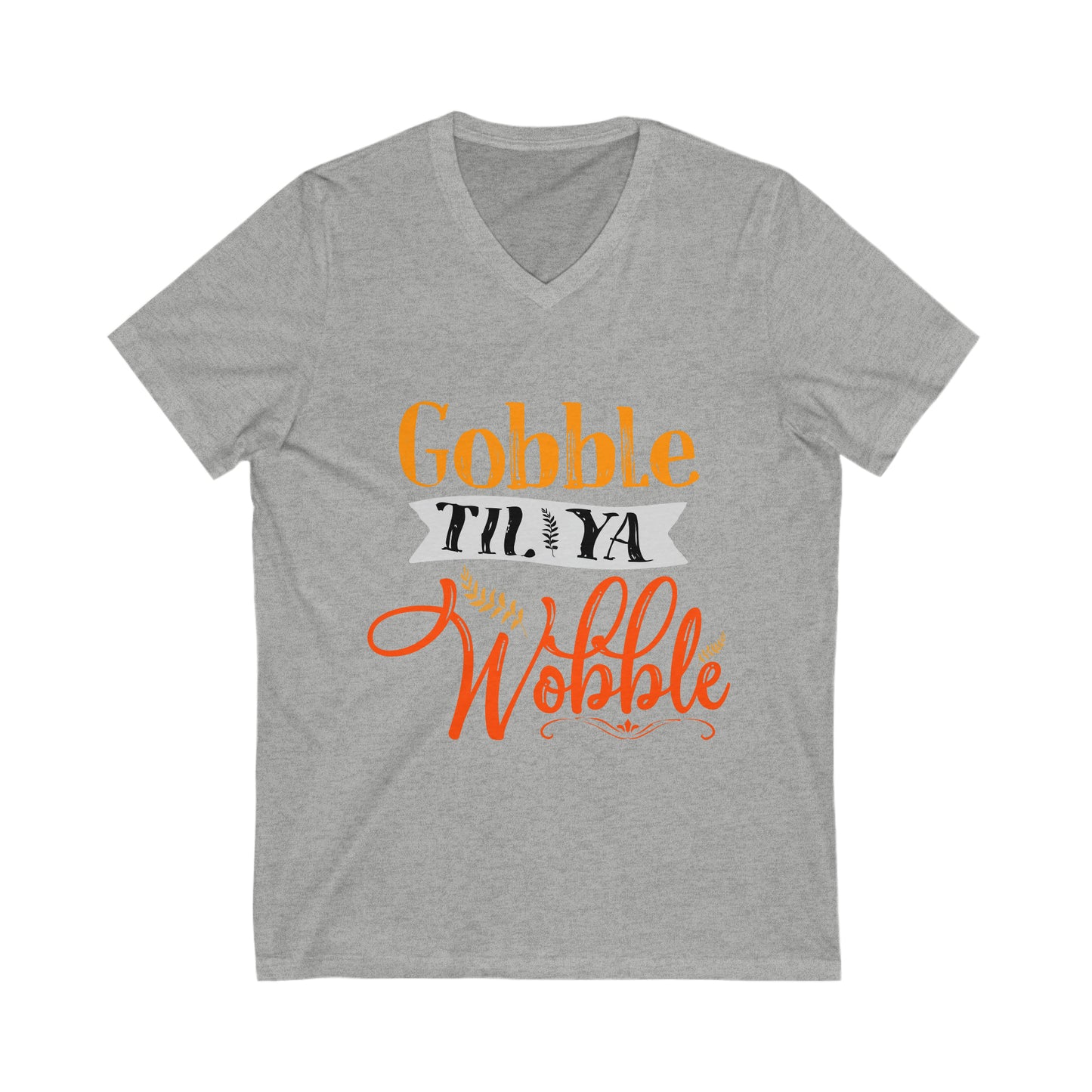 Gobble Till Ya Wobble V-Neck Shirt