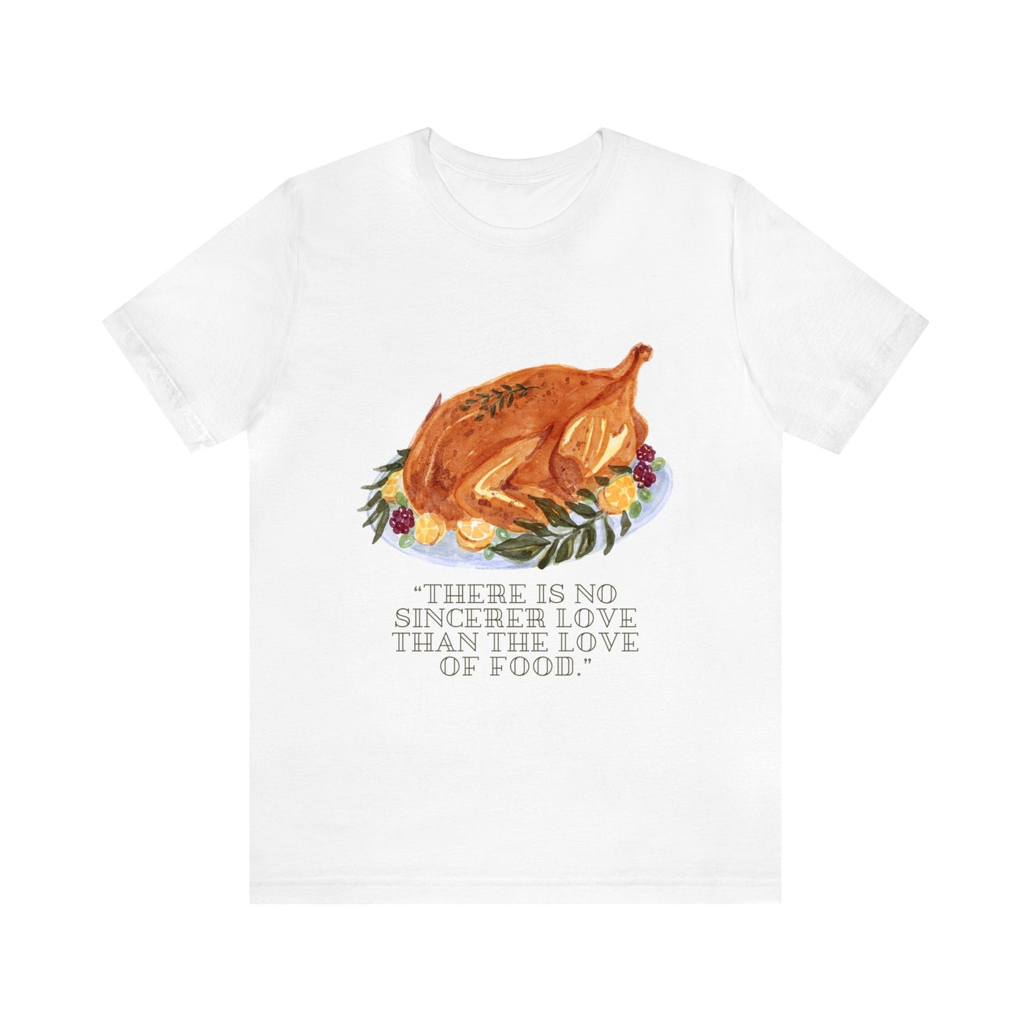 There Is No Sincerer Love Than The Love Of Food Shirt