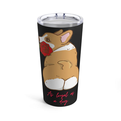 As Loyal As A Dog Tumbler