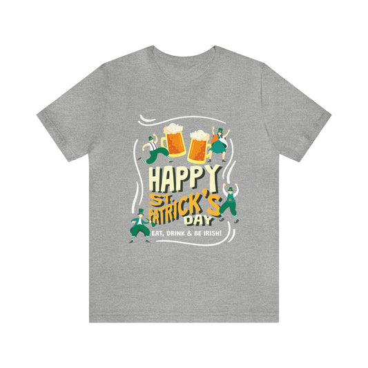 St. Patrick's Day Eat Drink & Be Irish Shirt