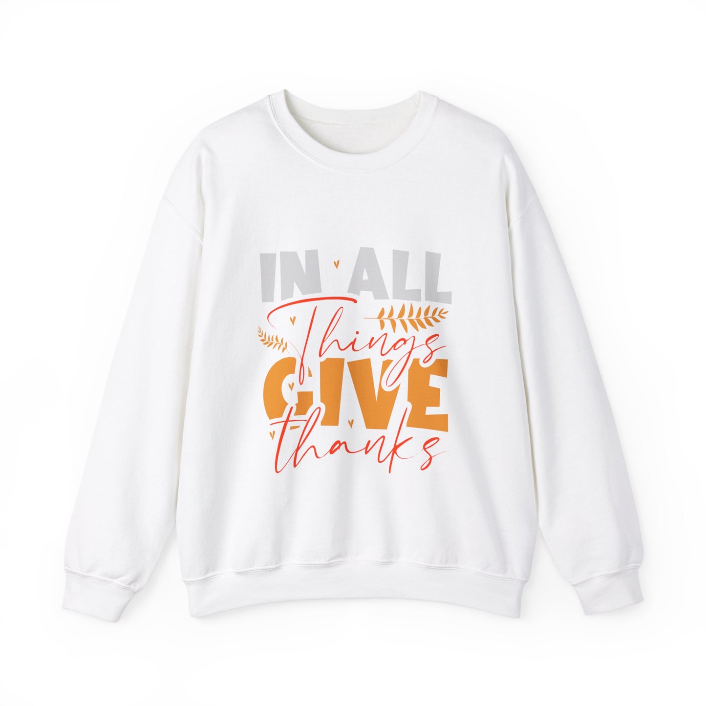 In All Things Give Thanks Sweatshirt