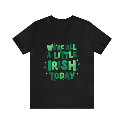 We're All A Little Irish Today Shirt