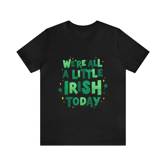 We're All A Little Irish Today Shirt