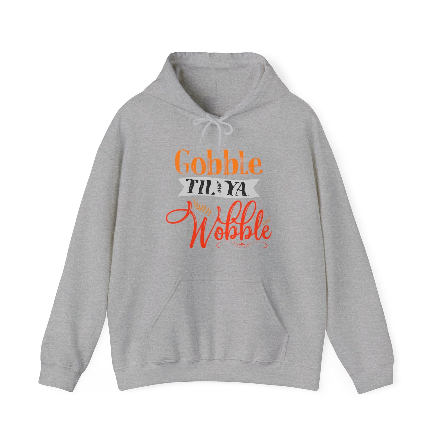 Gobble Till Ya Wobble Hoodie