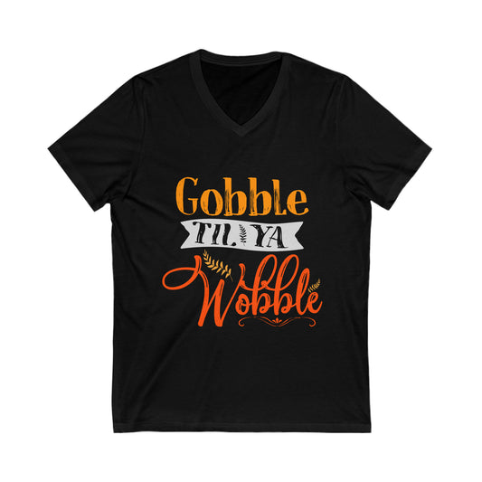 Gobble Till Ya Wobble V-Neck Shirt