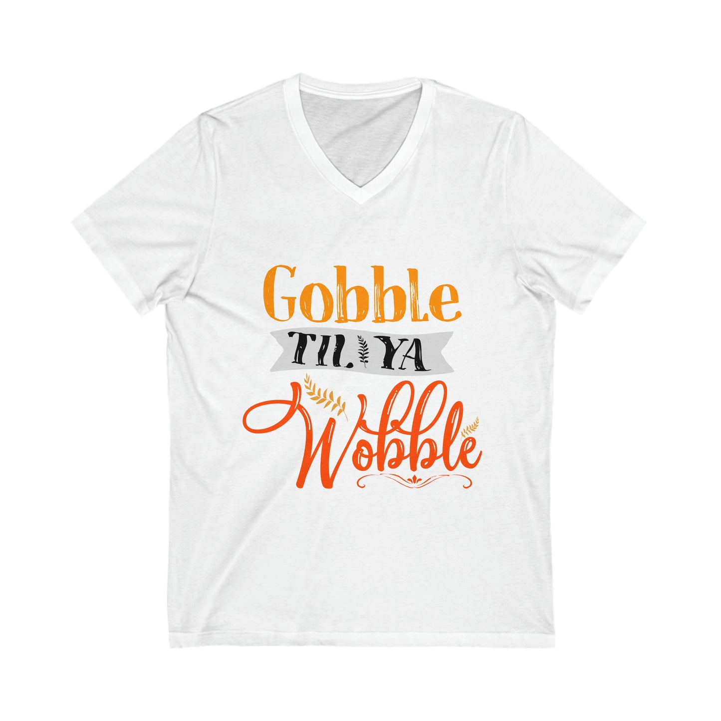 Gobble Till Ya Wobble V-Neck Shirt