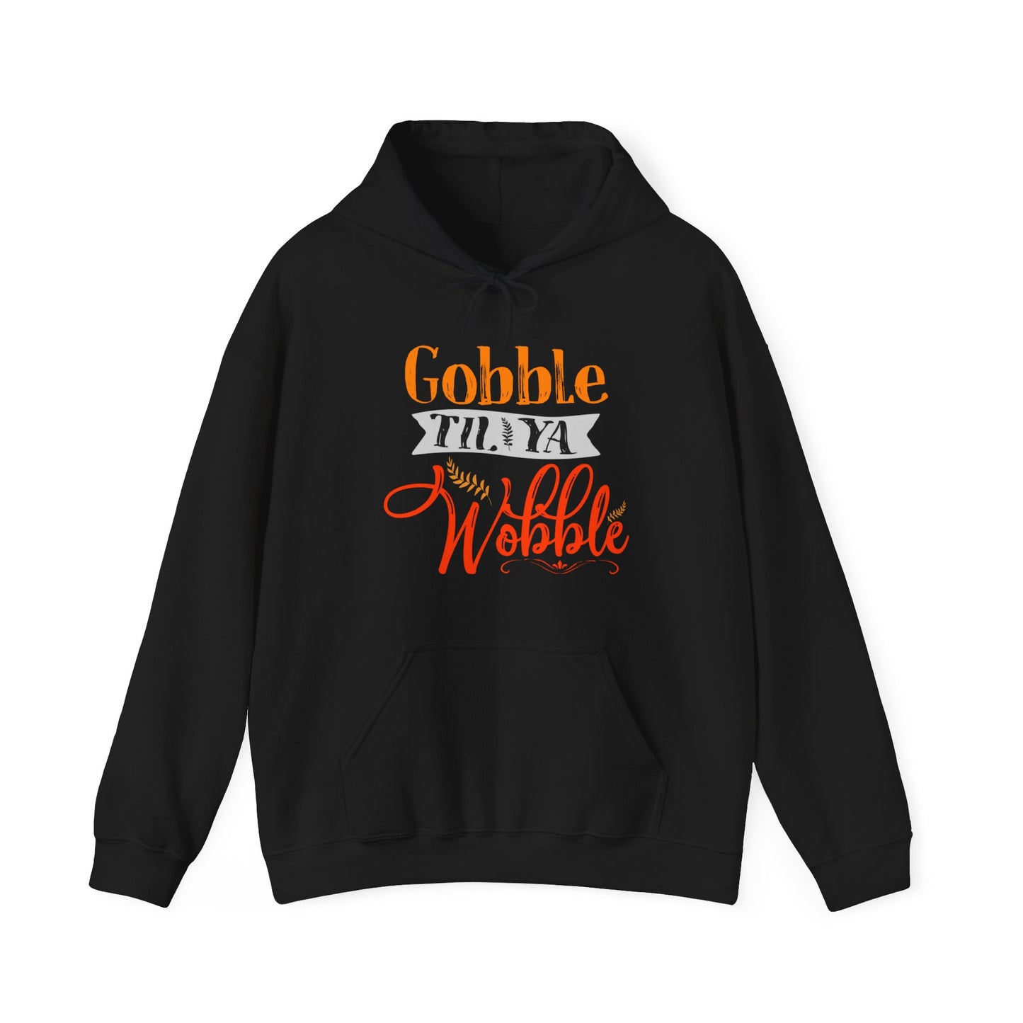 Gobble Till Ya Wobble Hoodie