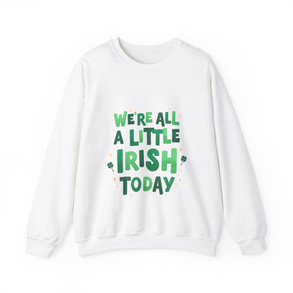 We're All A Little Irish Today Sweatshirt