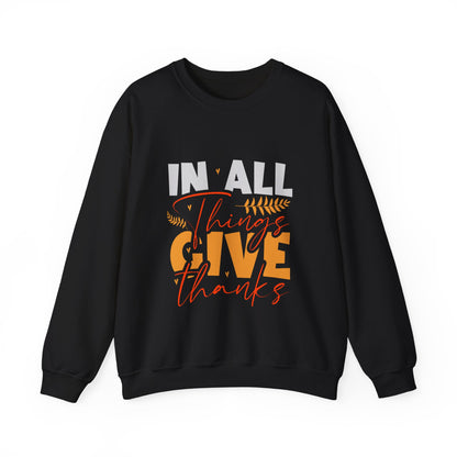 In All Things Give Thanks Sweatshirt