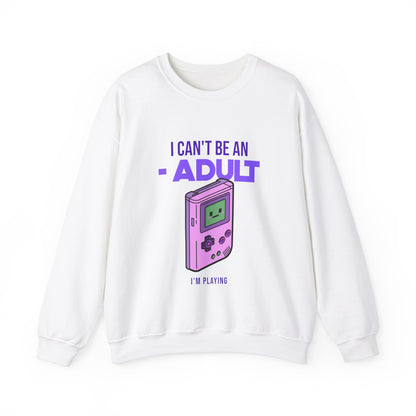 Games I Can't Be An Adult Sweatshirt