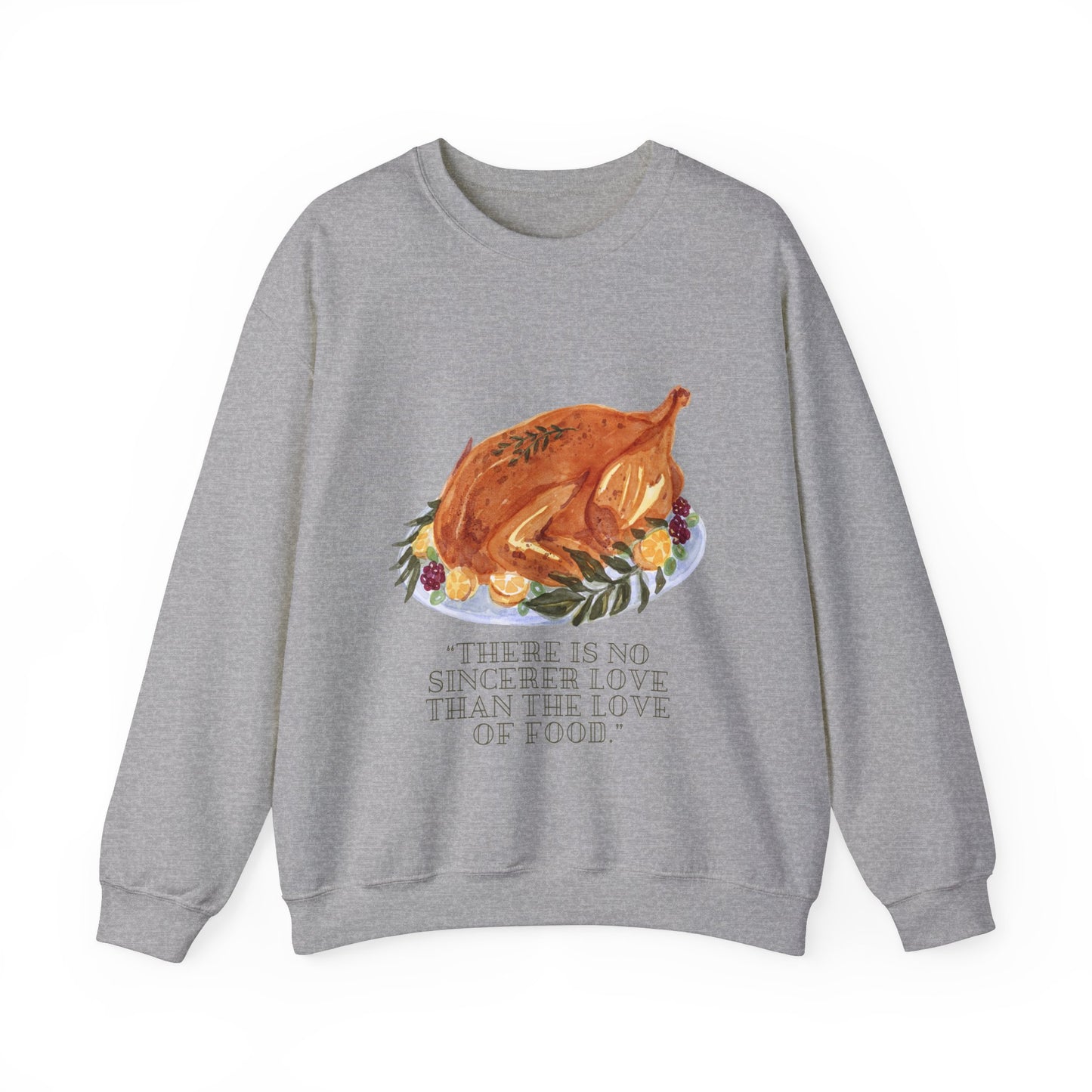 There Is No Sincerer Love Than The Love Of Food Sweatshirt