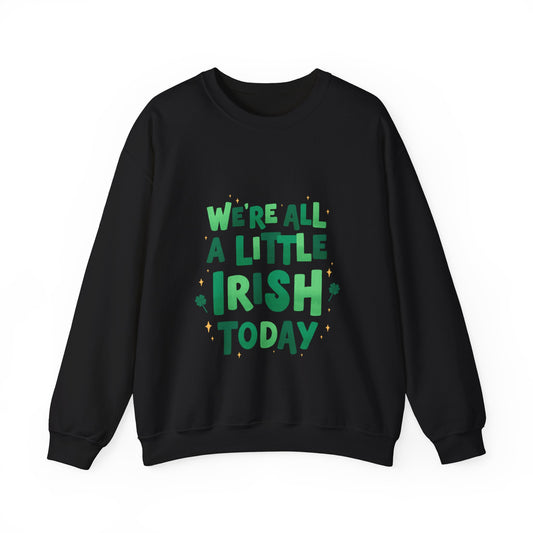 We're All A Little Irish Today Sweatshirt